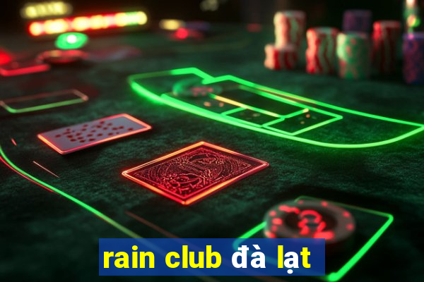 rain club đà lạt