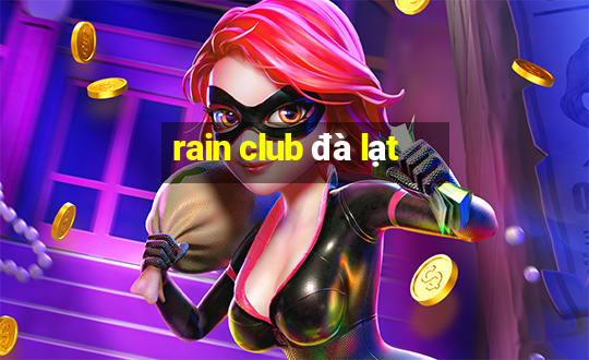 rain club đà lạt