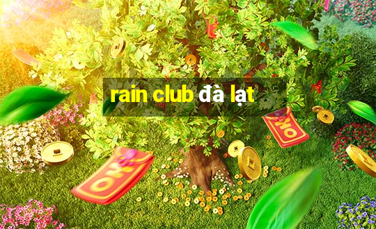 rain club đà lạt