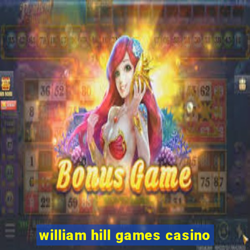 william hill games casino