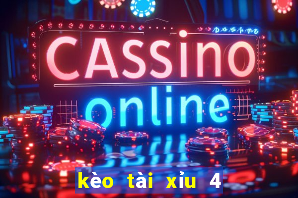 kèo tài xỉu 4 1 4