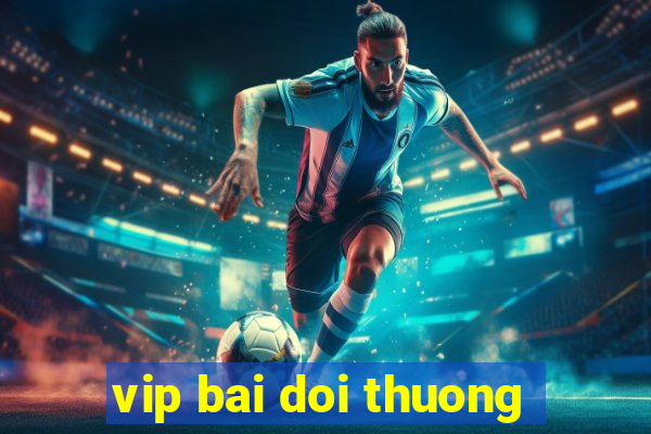 vip bai doi thuong