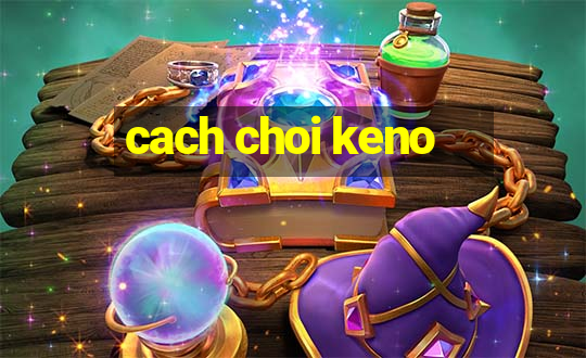 cach choi keno