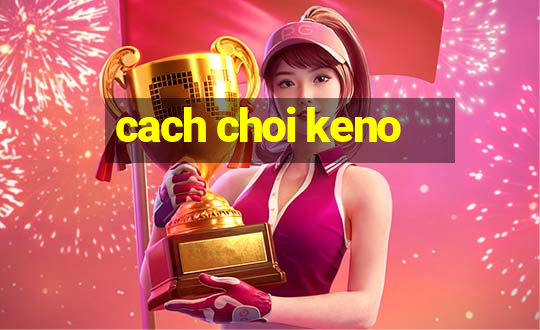 cach choi keno