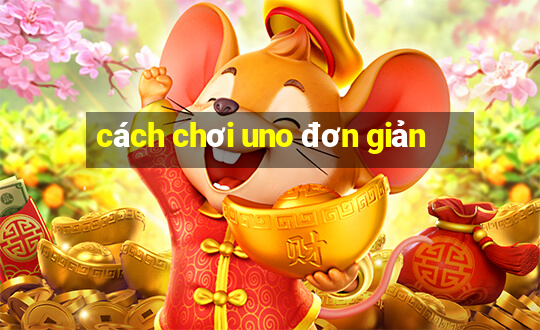 cách chơi uno đơn giản