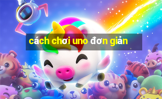 cách chơi uno đơn giản