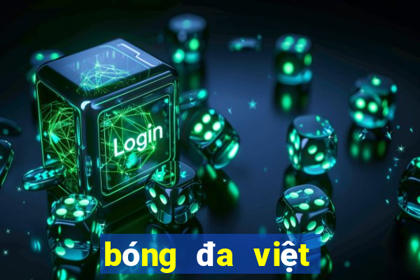 bóng đa việt nam hôm nay