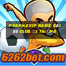 Nganhavip Game Bài 88 Club Đổi Thưởng