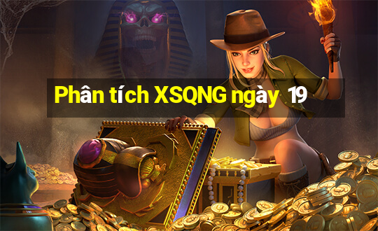 Phân tích XSQNG ngày 19