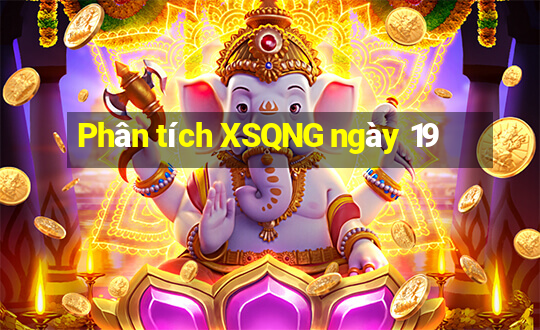 Phân tích XSQNG ngày 19