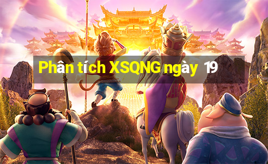 Phân tích XSQNG ngày 19