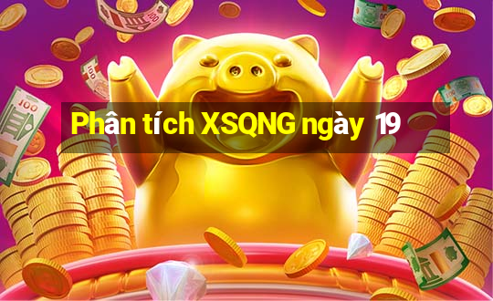 Phân tích XSQNG ngày 19