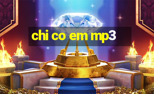 chi co em mp3