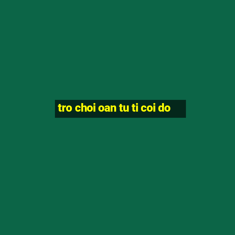 tro choi oan tu ti coi do