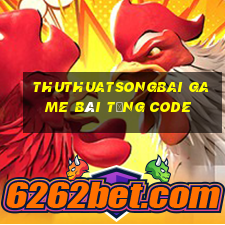 Thuthuatsongbai Game Bài Tặng Code