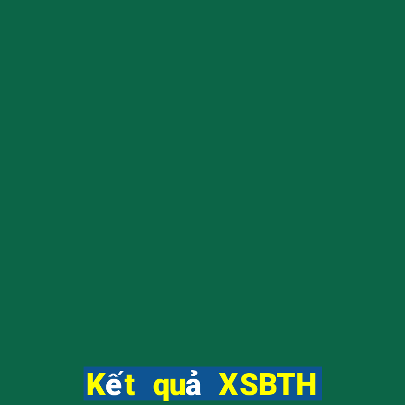 Kết quả XSBTH ngày thứ sáu