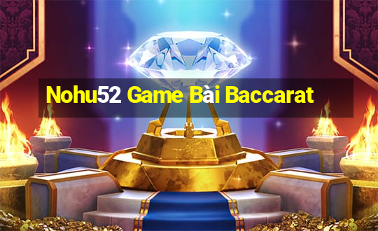 Nohu52 Game Bài Baccarat