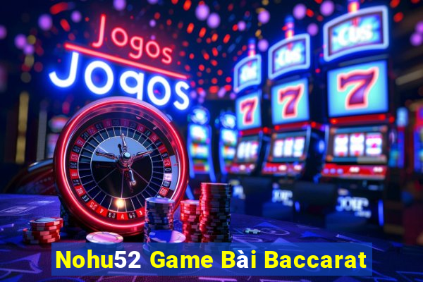 Nohu52 Game Bài Baccarat