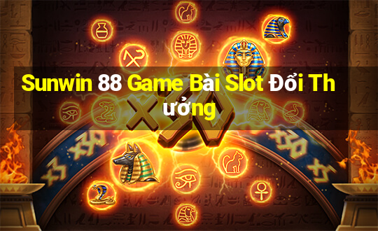 Sunwin 88 Game Bài Slot Đổi Thưởng