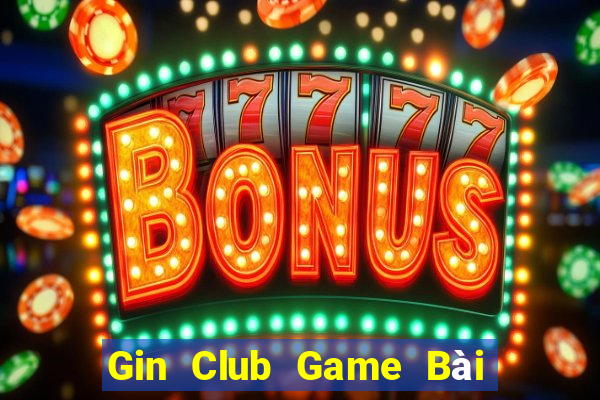 Gin Club Game Bài Online Hay