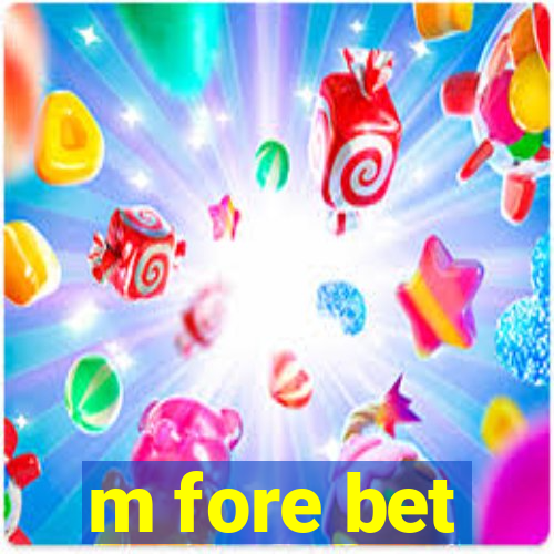 m fore bet