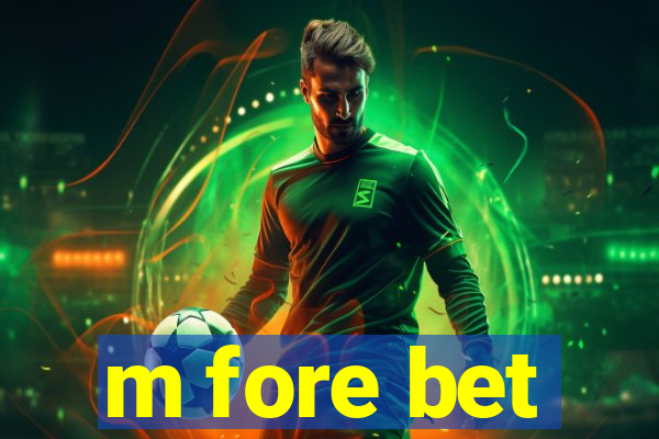 m fore bet