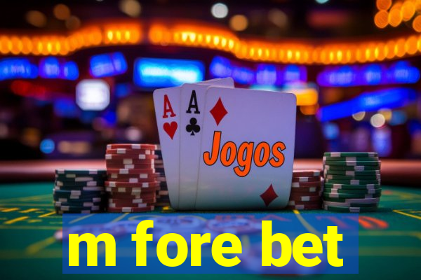 m fore bet