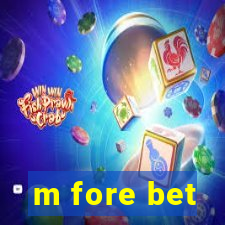 m fore bet