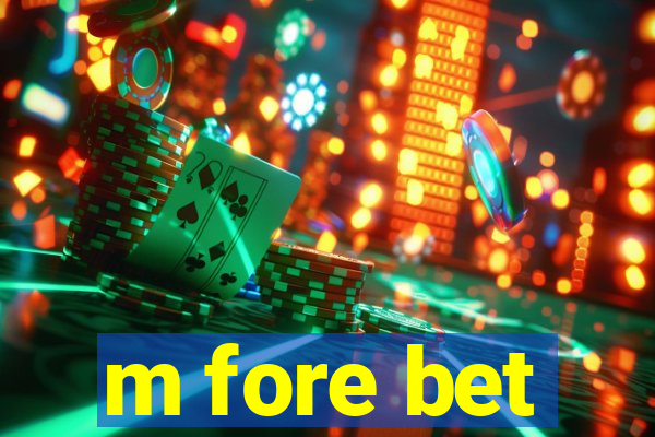 m fore bet