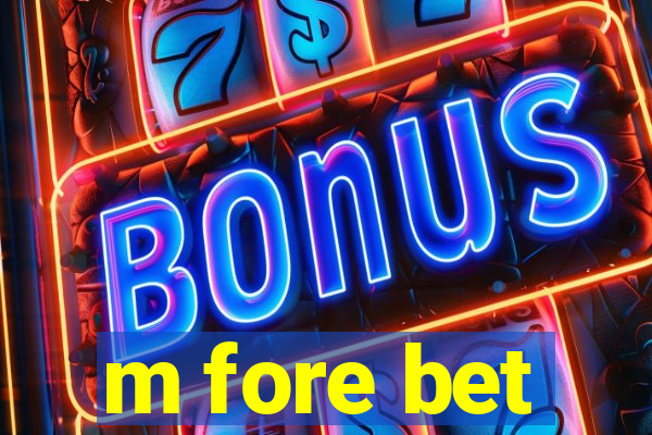 m fore bet