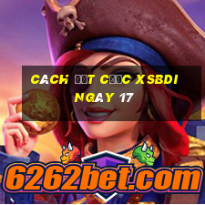 Cách đặt cược XSBDI ngày 17