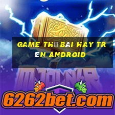 game thẻ bài hay trên android