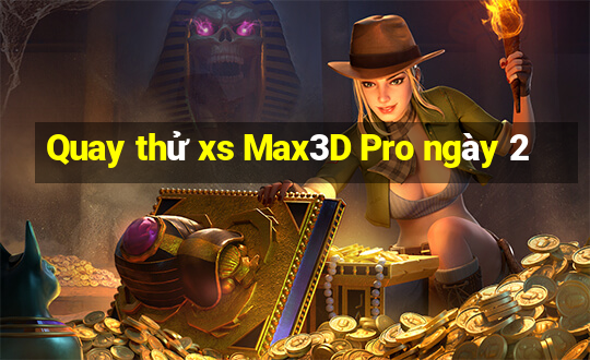 Quay thử xs Max3D Pro ngày 2