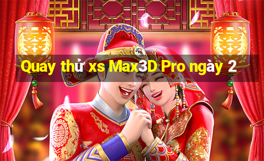 Quay thử xs Max3D Pro ngày 2