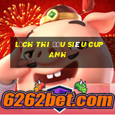 lịch thi đấu siêu cup anh