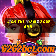 lịch thi đấu siêu cup anh