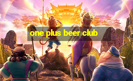 one plus beer club