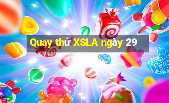 Quay thử XSLA ngày 29