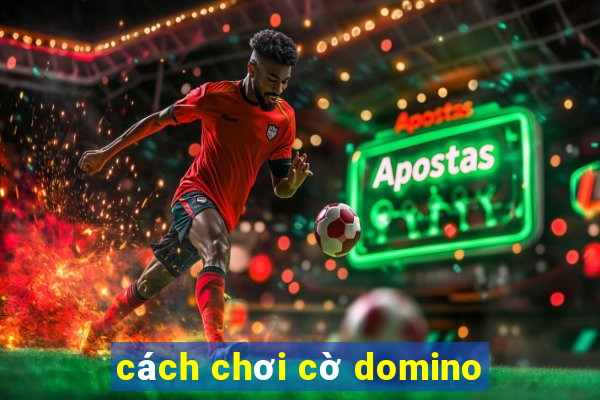 cách chơi cờ domino