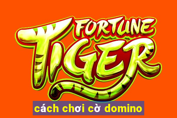 cách chơi cờ domino