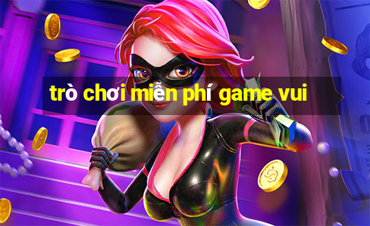 trò chơi miễn phí game vui