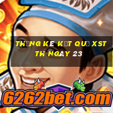 THỐNG KÊ KẾT QUẢ XSTTH ngày 23