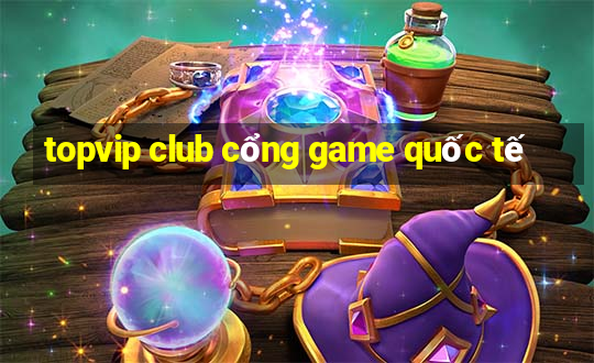 topvip club cổng game quốc tế