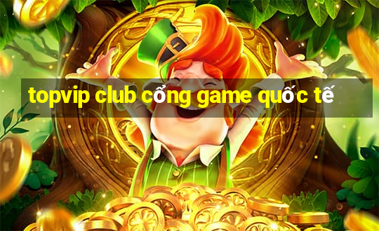 topvip club cổng game quốc tế