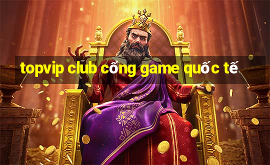 topvip club cổng game quốc tế