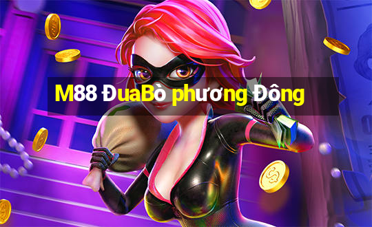 M88 ĐuaBò phương Đông