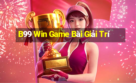 B99 Win Game Bài Giải Trí