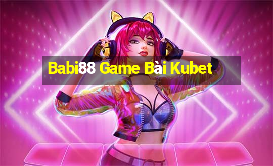 Babi88 Game Bài Kubet