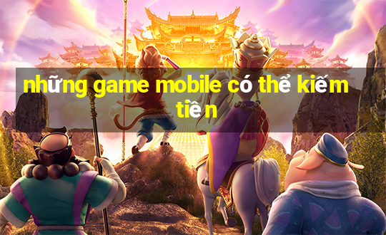 những game mobile có thể kiếm tiền