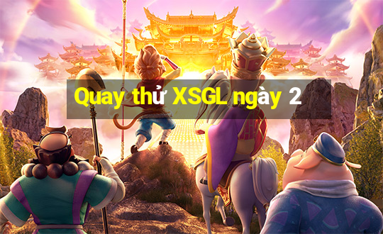 Quay thử XSGL ngày 2